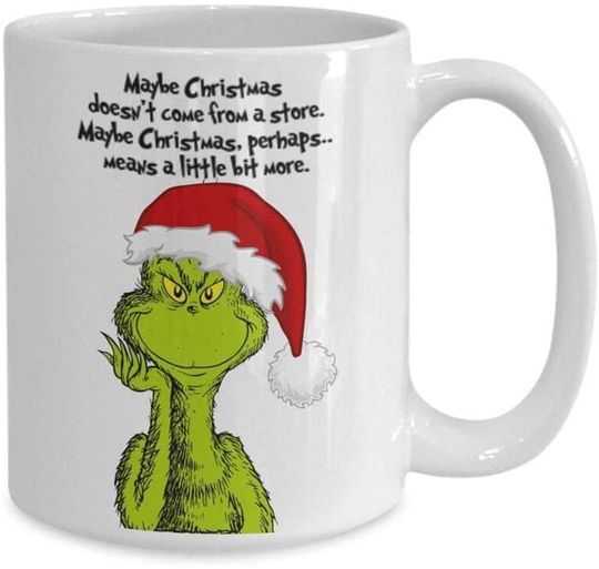 Grinch Christmas Maybe Christmas Doesn't Come From A Store Mug