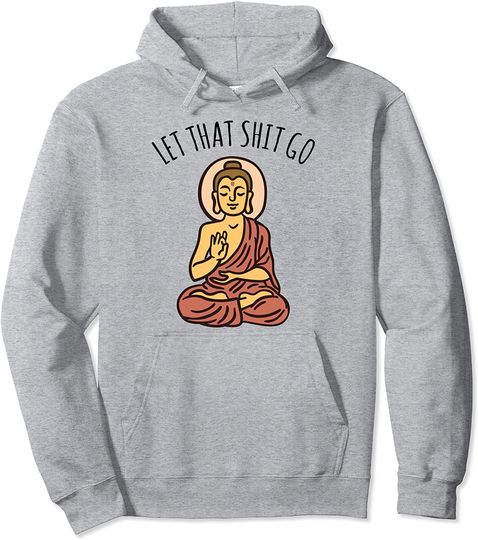 Let That Shit Go Hoodie Art Yoga Art Buddha Pullover