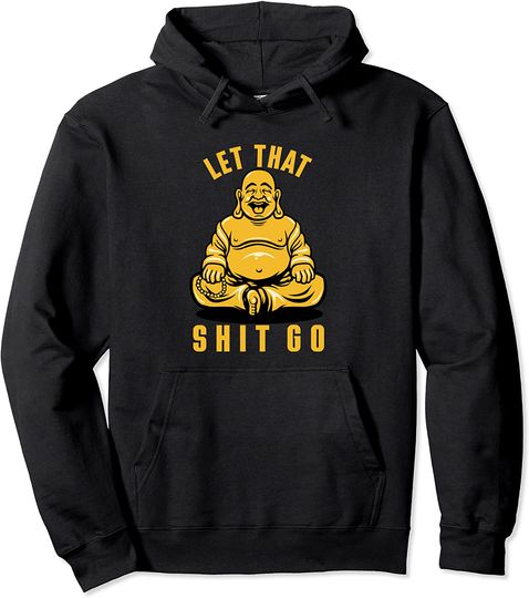 Let That Shit Go Hoodie Funny Buddha Meditation Let That Shit Go Pullover