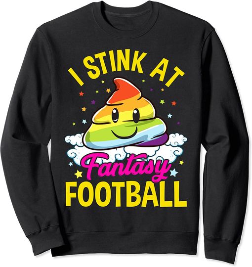 Rainbow Poop Sweatshirt I Stink At Fantasy Football Loser Unicorn Poop Rainbow Chump