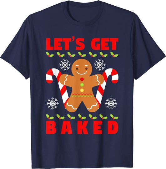 Let's Get Baked Cool Ginger Bread Christmas Tee T-Shirt