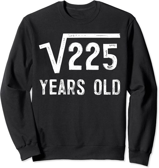 225 Square Root Sweatshirt 15th Birthday Design