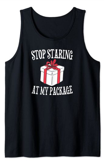 Stop Staring Tank Top Funny Christmas stop staring at my Package hung Adult Humor