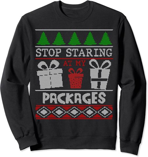 Stop Staring At My Packages Christmas Adult Humour Sweatshirt