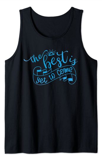 The Best Is Yet To Come Inspirational Quote Gift Tank Top