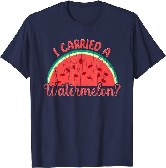 I Carried A Watermelon T-Shirt Funny Summer Fruit Lover Graphic
