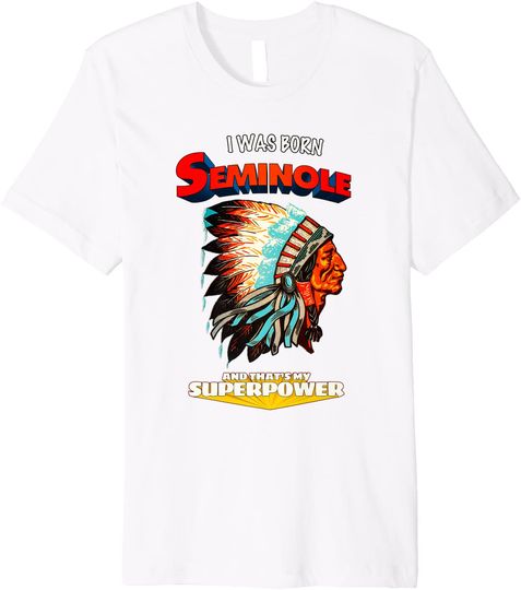 Born Seminole That's My Super Power Native American Indian Premium T-Shirt