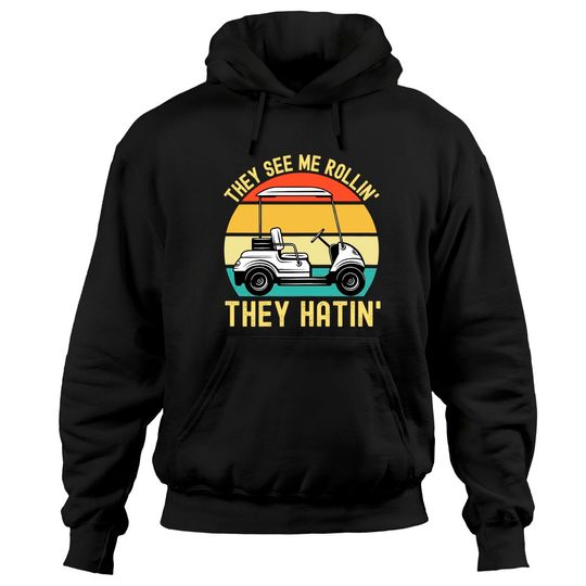 They See Me Rollin They Hatin | Golfer Funny Golf Cart Hoodie