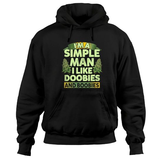 I'm A Simple Man I Like Doobies And Boobies Weed  Hoodie