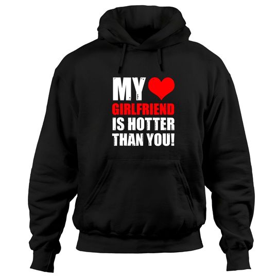 My Girlfriend Is Hotter Than You Funny Boyfriend Cute Couple Hoodie
