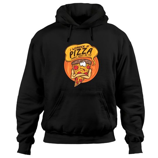 I Wonder If Pizza Thinks About Me Too Fast Food Pizza Slice Pullover Hoodie