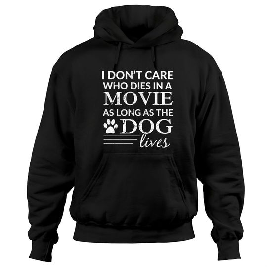 I Don't Care Who Dies In A Movie As Long As The Dog Lives Pullover Hoodie