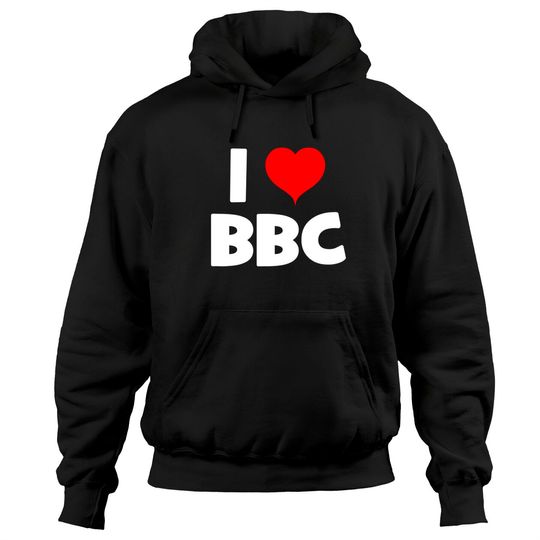 Bbc Hoodies I Love BBC