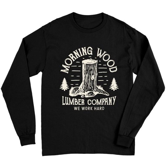Morning Wood Long Sleeves Lumber Company Funny Camping Carpenter