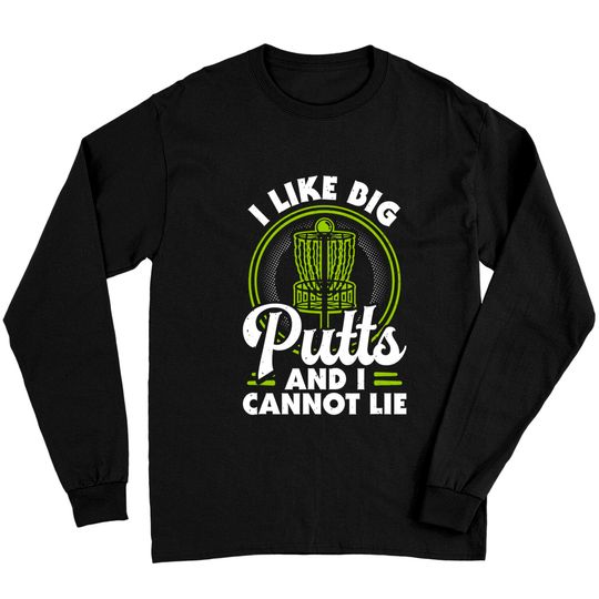 I Like Big Putts and I Cannot Lie Funny Disc Golf Long Sleeves