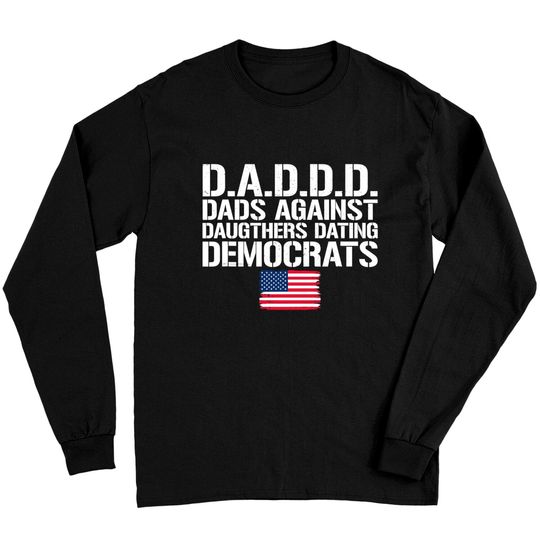 Daddd Dads Against Daughters Dating Democrats Long Sleeves