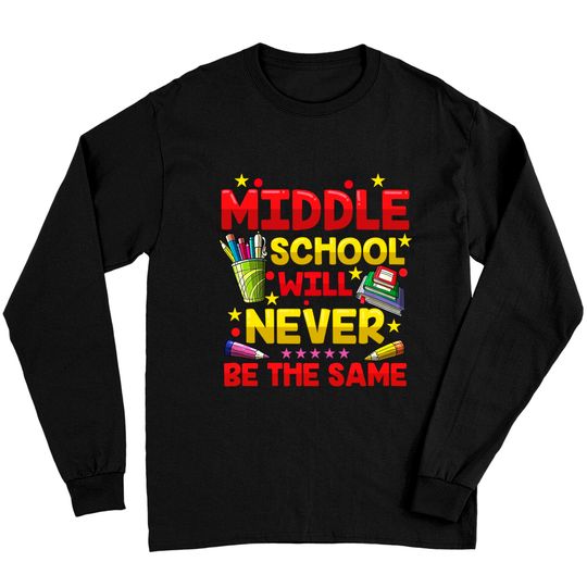 Middle School Will Never Be The Same Long Sleeves