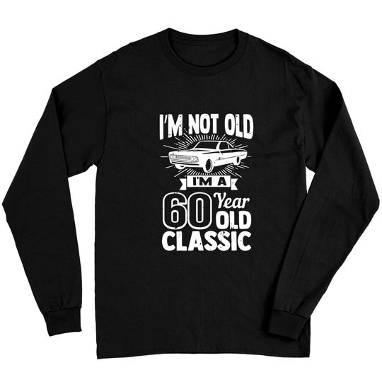 Silly 60th Birthday TLong Sleeves I'm Not Old 60 Year Gag Prize Long Sleeves