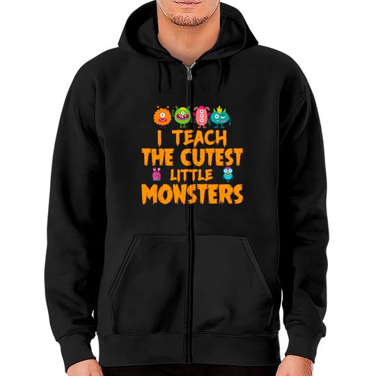 Teachers - I Teach The Cutest Little Monsters Zip Hoodie