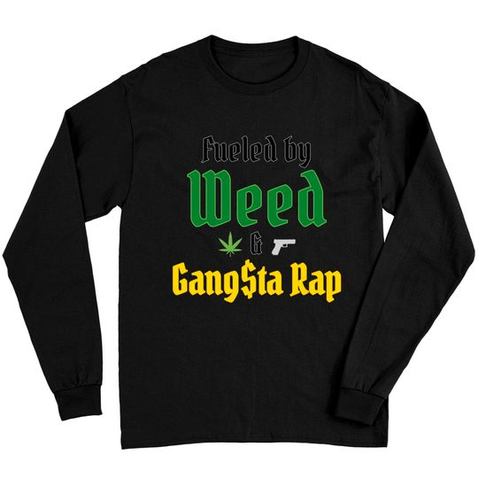 Fueled by Weed & Gangsta Rap (Marijuana & Gun) Long Sleeves