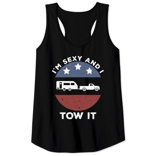 Funny Camping RV Im Sexy And I Tow It Tank Top