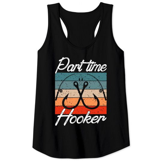 Retro Fishing Hooks Part Time Hooker Shirt Funny Fishing Tank Tops