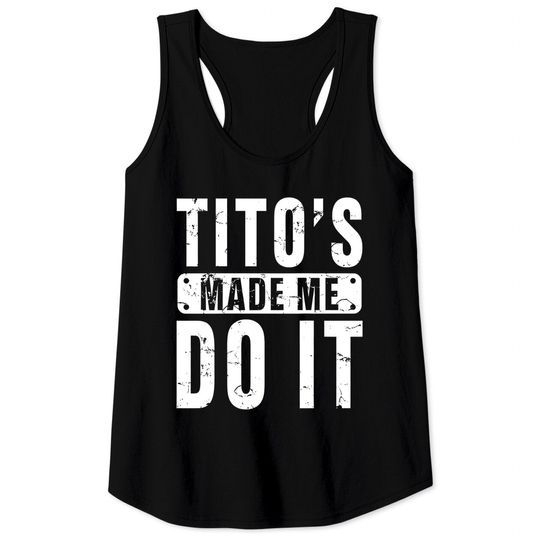 Funny Tito's Made Me Do It Vodka Made Me Do It Design Tank Top