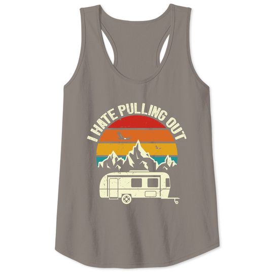 Retro Vintage Mountains I Hate Pulling Out Funny Camping Tank Top