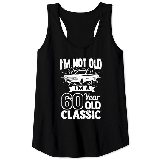 Silly 60th Birthday TTank Top I'm Not Old 60 Year Gag Prize Tank Top