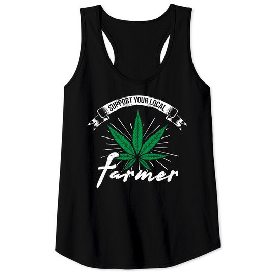Support Your Local Weed Farmer Funny Cannabis Marijuana Tank Top