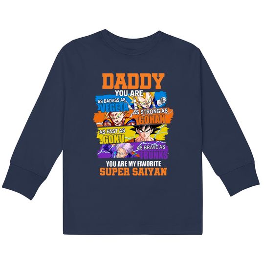 Daddy You are As Badass As Vegeta As Strong As Gohan Dad Super Saiyan Kids Long Sleeve T-Shirts