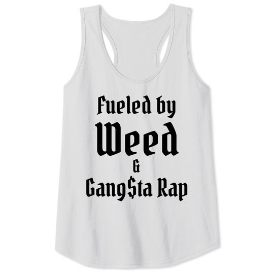 Fueled by Weed & Gangsta Rap (black letters version) Tank Tops