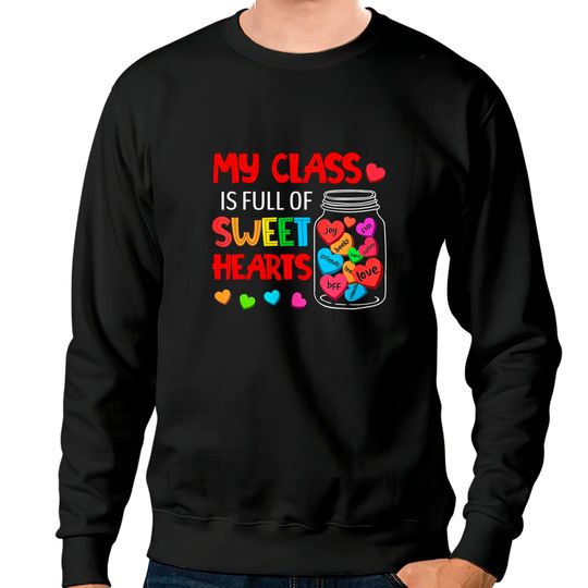 My Class Is Full Of Sweethearts - Valentines Day For Teacher Sweatshirts