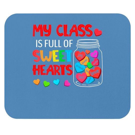 My Class Is Full Of Sweethearts - Valentines Day For Teacher Mouse Pads