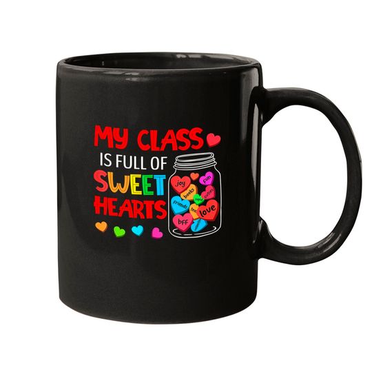 My Class Is Full Of Sweethearts - Valentines Day For Teacher Mugs