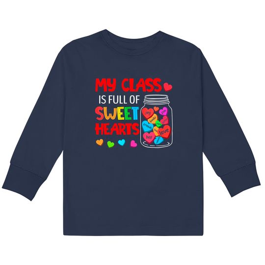 My Class Is Full Of Sweethearts - Valentines Day For Teacher  Kids Long Sleeve T-Shirts