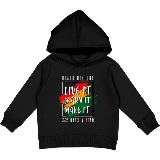 Black History Month 2022 Live It Learn It Make It 365 Days Kids Pullover Hoodies