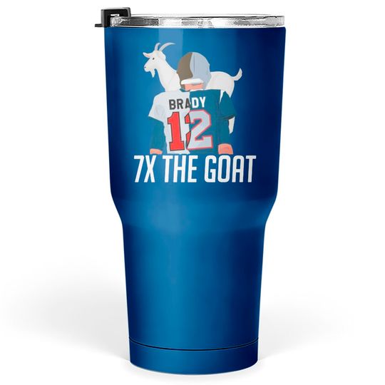 7X The Goat ( Tom Brady ) Tumblers 30 oz