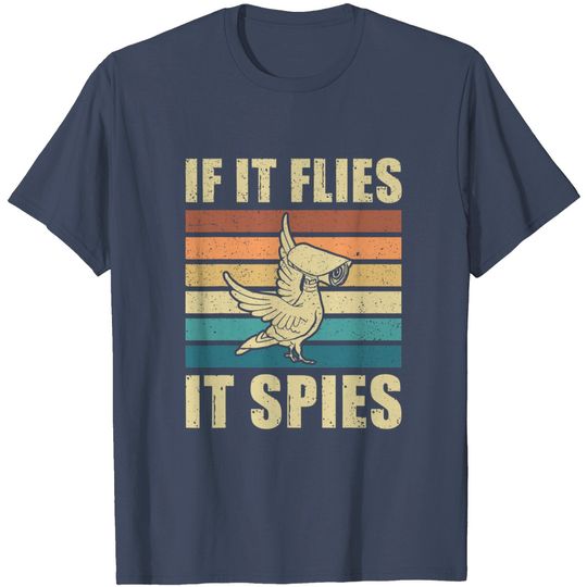 Conspiracy Theory Birds Aren’t Real, If It Flies It Spies T-Shirt