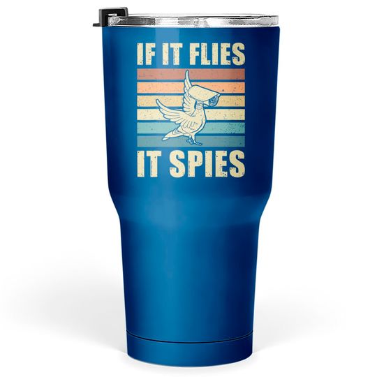 Conspiracy Theory Birds Aren’t Real, If It Flies It Spies Tumblers 30 oz