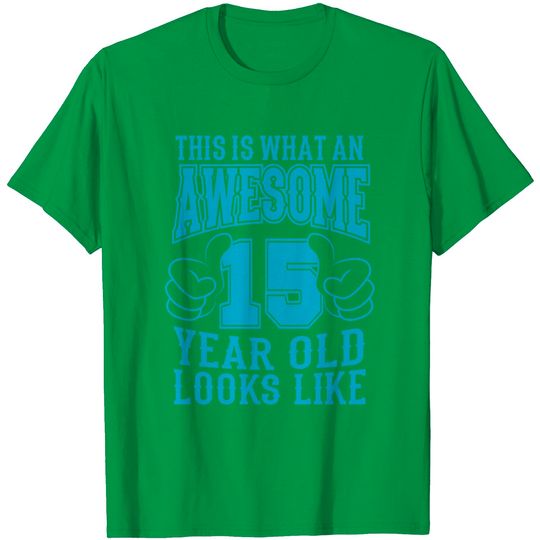 THIS IS WHAT AN AWESOME 15 YEAR OLD 15th Birthday T Shirt