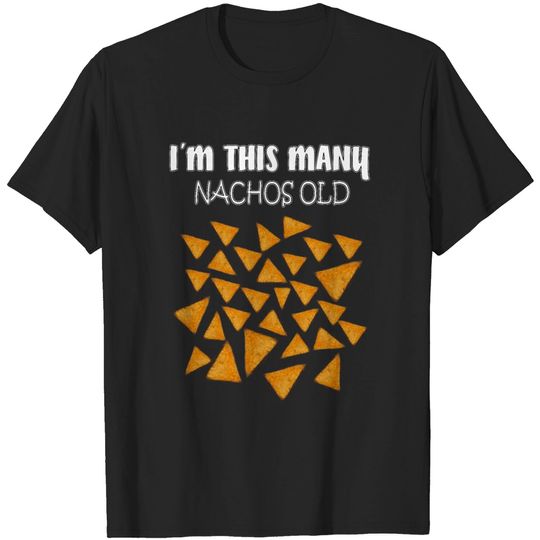 I'm This Many Nachos Old - 30 Years Old T Shirt