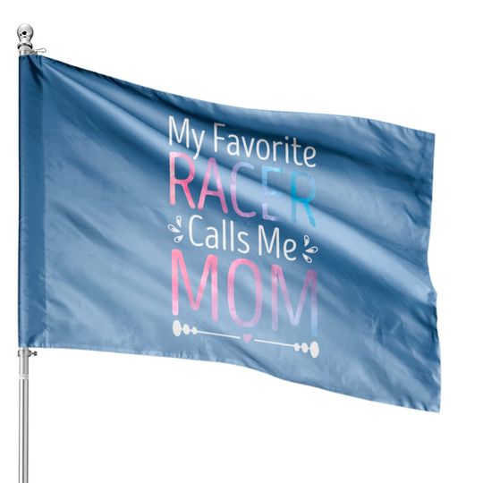 My Favorite Racer Calls Me Mom Funny Racing Mother's Day House Flag