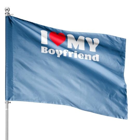I Love My Boyfriend I Heart My Boyfriend House Flags