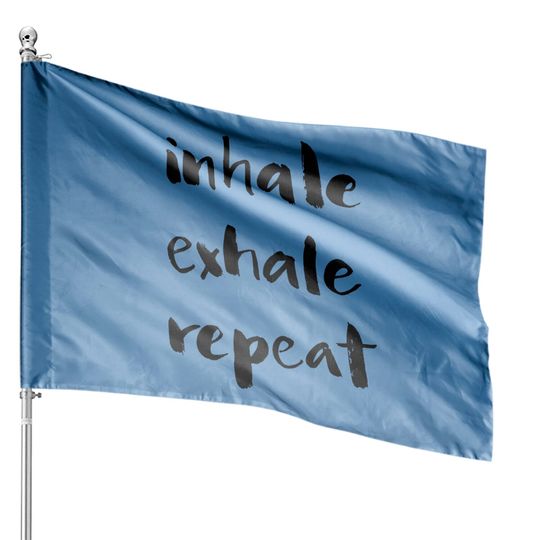 Inhale Exhale Repeat Classic House Flags
