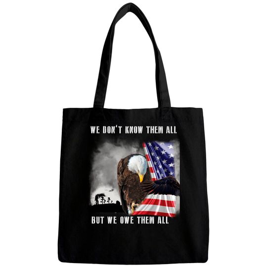 We Don't Know Them All But We Owe Them All Eagle US Army Bags