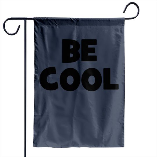 Be Cool - Kids - Quote - Cool -saying - Coolness Garden Flag