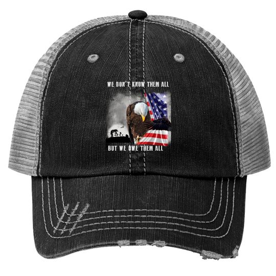 We Don't Know Them All But We Owe Them All Eagle US Army Trucker Hats