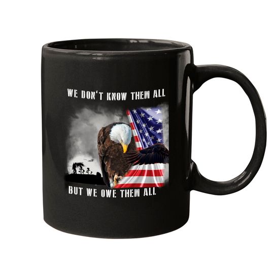 We Don't Know Them All But We Owe Them All Eagle US Army Mugs