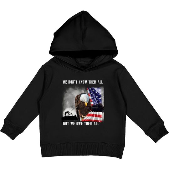 We Don't Know Them All But We Owe Them All Eagle US Army Kids Pullover Hoodies